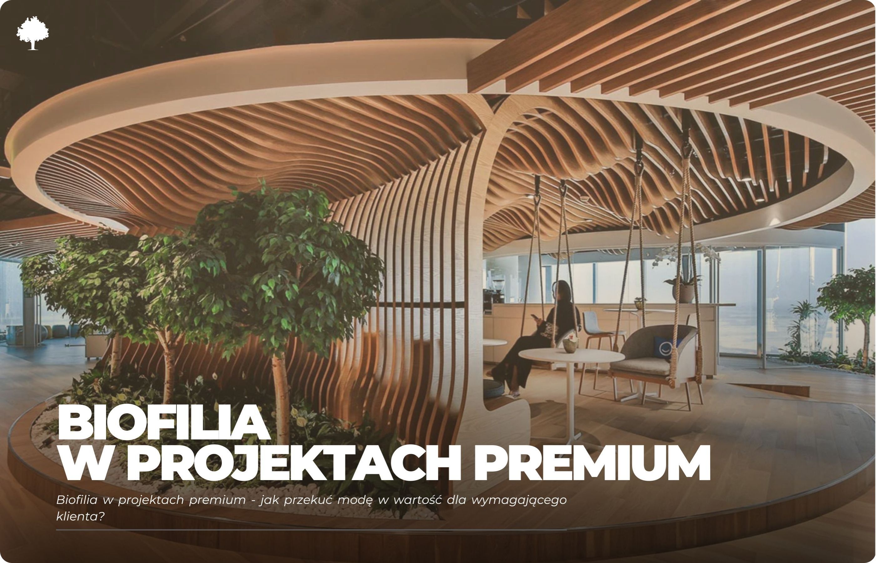 Biofilia w projektach premium - jak przekuć modę w wartość dla wymagającego klienta?