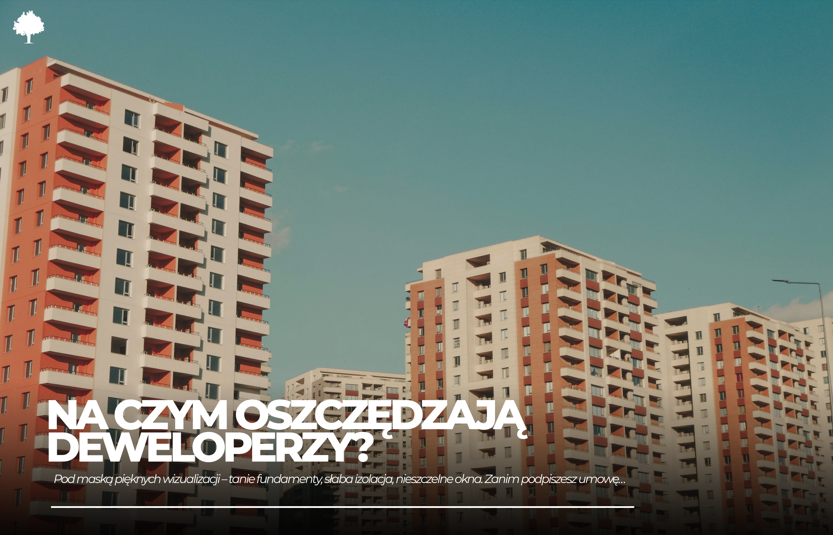 Na czym oszczędzają deweloperzy? Największe kłamstwa w budownictwie