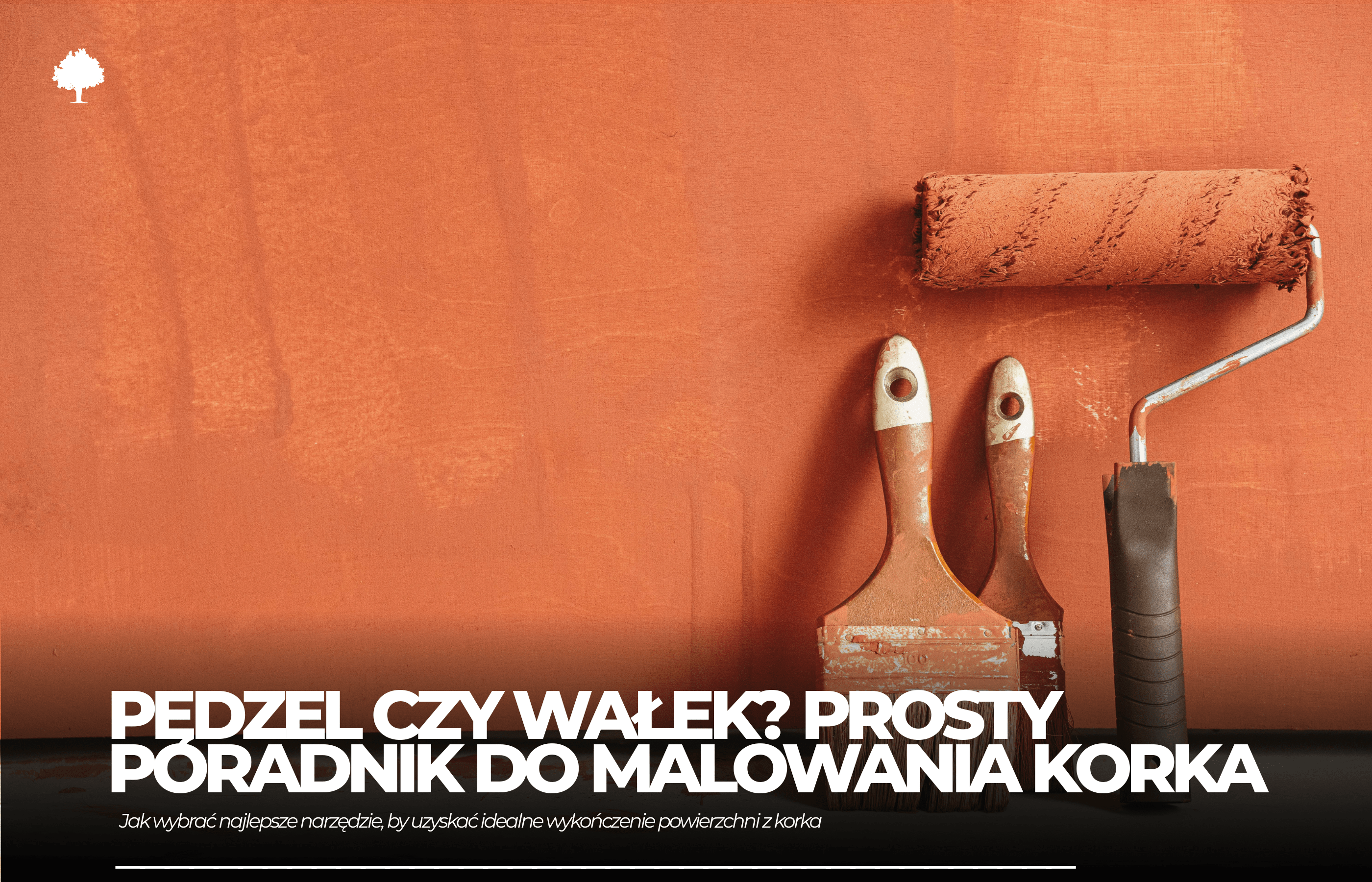 Pędzel czy wałek? Prosty poradnik, co wybrać do malowania korka