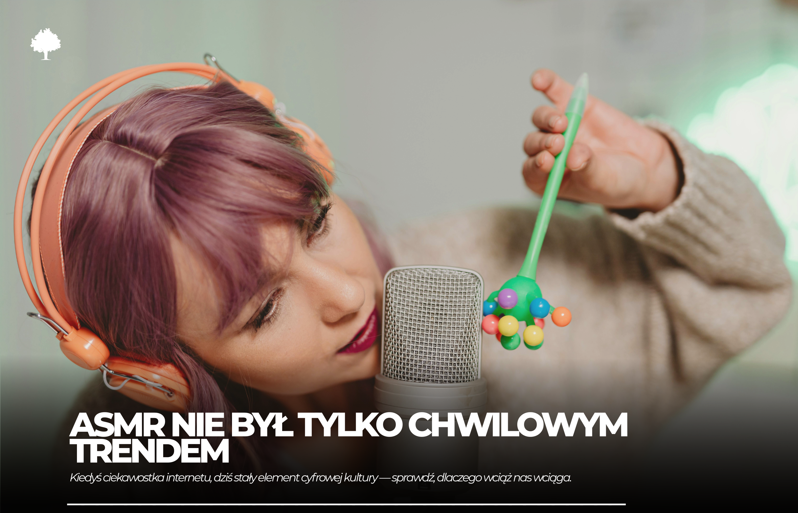 ASMR miał być tylko chwilowym trendem. Po latach wciąż nas kręci – dlaczego?