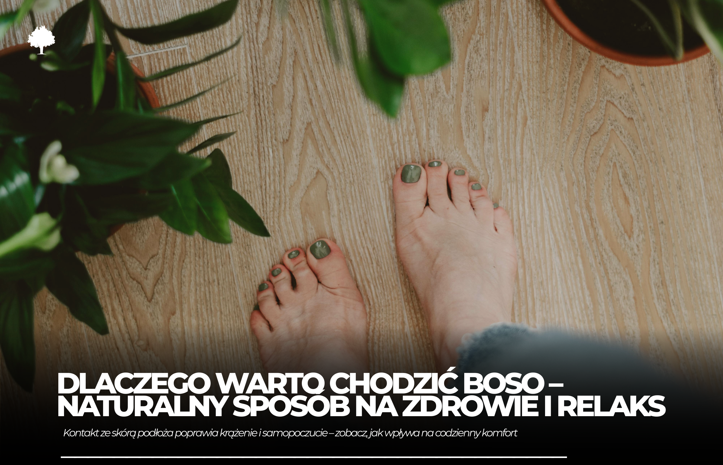 5 powodów, dla których warto chodzić boso po domu (ostatni Cię zaskoczy)